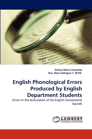 English Phonological Errors Produced by English Department Students: Errors in the Articulation of Six English Consonantal Sound,Used