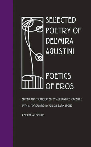 Selected Poetry Of Delmira Agustini: Poetics Of Eros,New
