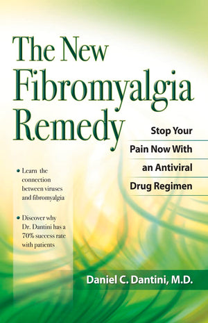 The New Fibromyalgia Remedy: Stop Your Pain Now With An Antiviral Drug Regimen