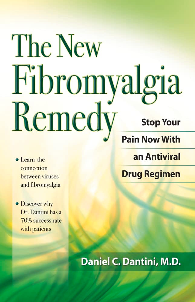 The New Fibromyalgia Remedy: Stop Your Pain Now With An Antiviral Drug Regimen