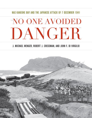 No One Avoided Danger: Nas Kaneohe Bay And The Japanese Attack Of 7 December 1941 (Pearl Harbor Tactical Studies Series),Used