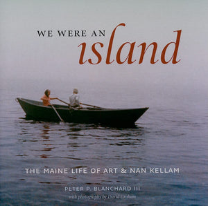 We Were an Island: The Maine Life of Art and Nan Kellam,Used