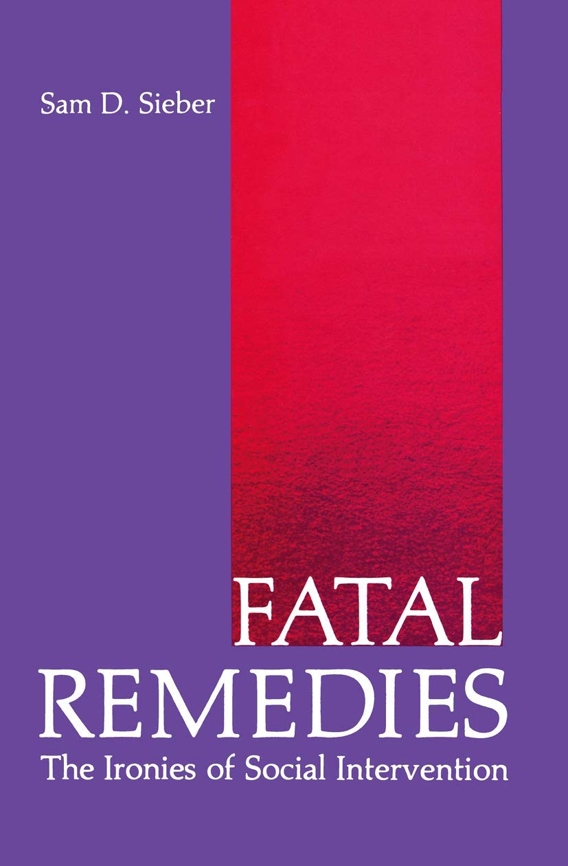 Fatal Remedies: The Ironies of Social Intervention (Environment, Development and Public Policy: Public Policy and Social Service,Used