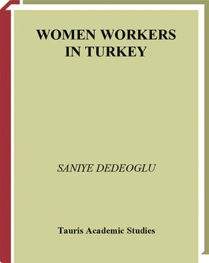 Women Workers In Turkey: Global Industrial Production In Istanbul,Used