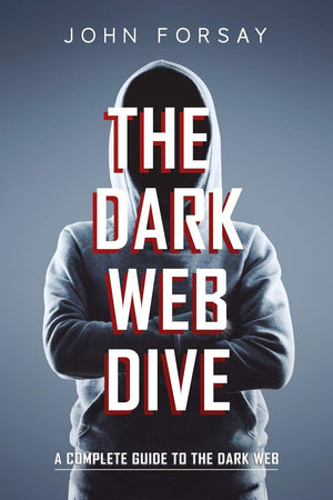 The Dark Web Dive: A Complete Guide to The Dark Web,Used