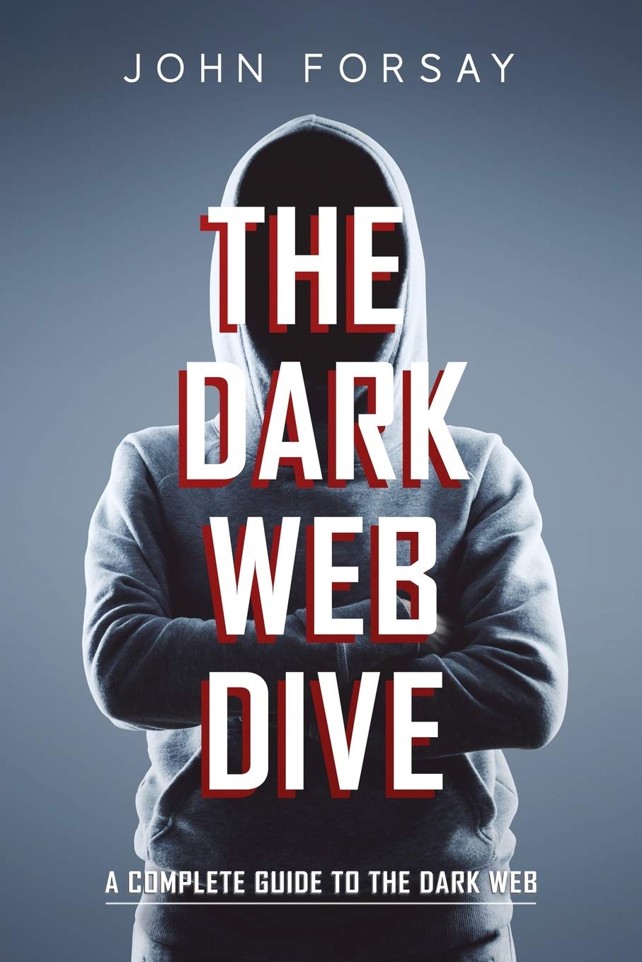 The Dark Web Dive: A Complete Guide to The Dark Web,Used