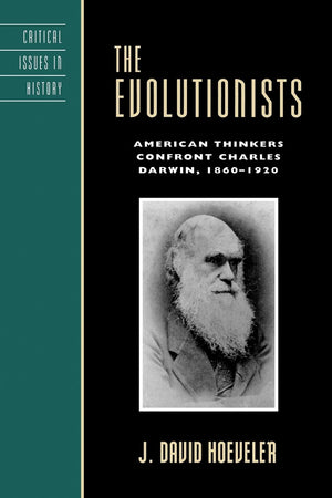 The Evolutionists: American Thinkers Confront Charles Darwin, 18601920 (Critical Issues in American History),Used