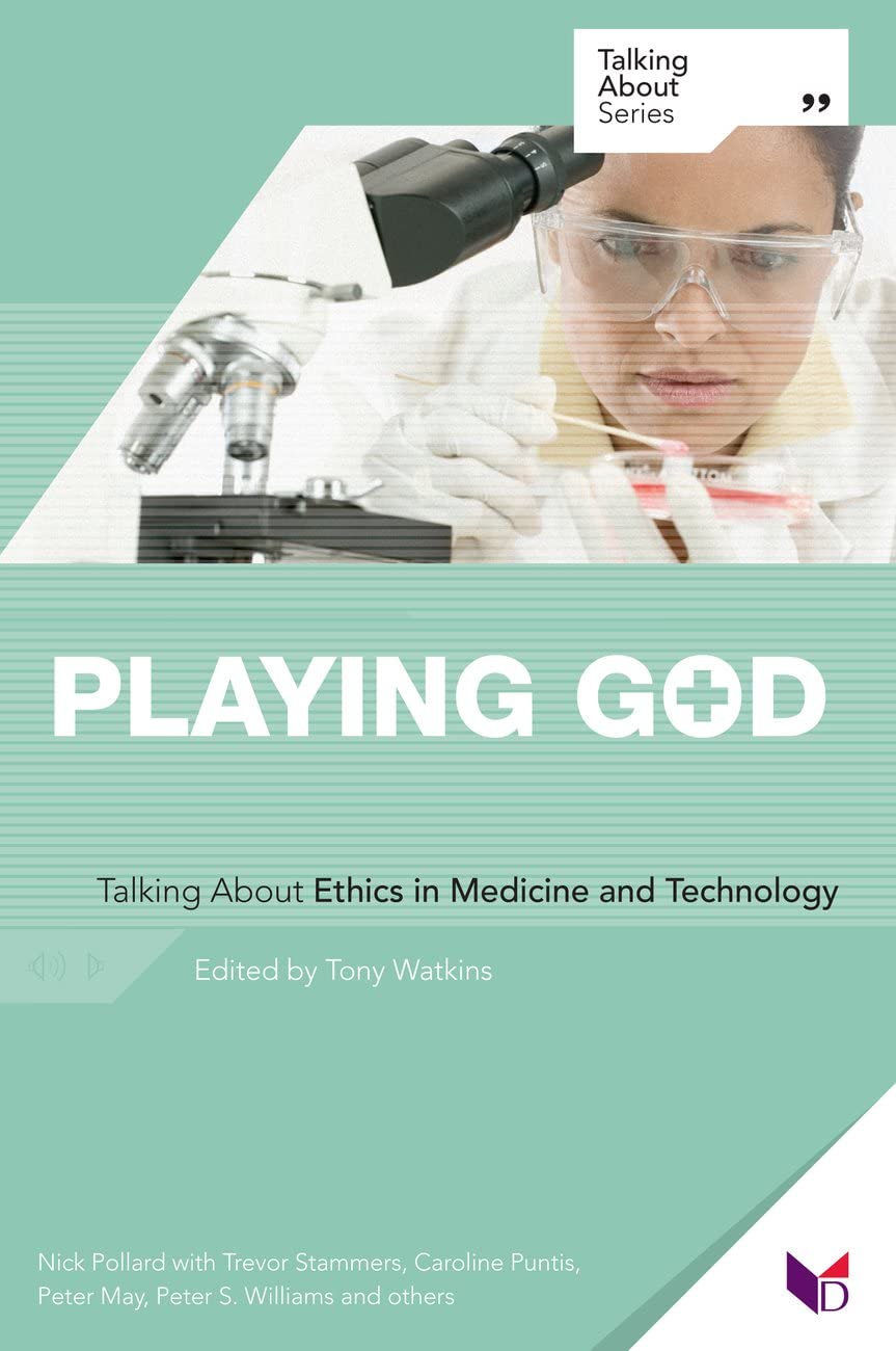 Playing God: Talking About Ethics in Medicine and Technology,Used