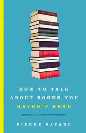 How to Talk About Books You Haven t Read