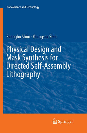 Physical Design and Mask Synthesis for Directed SelfAssembly Lithography (NanoScience and Technology),Used