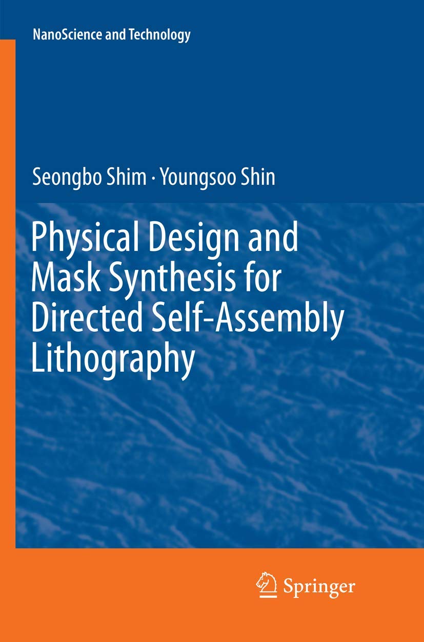 Physical Design and Mask Synthesis for Directed SelfAssembly Lithography (NanoScience and Technology),Used