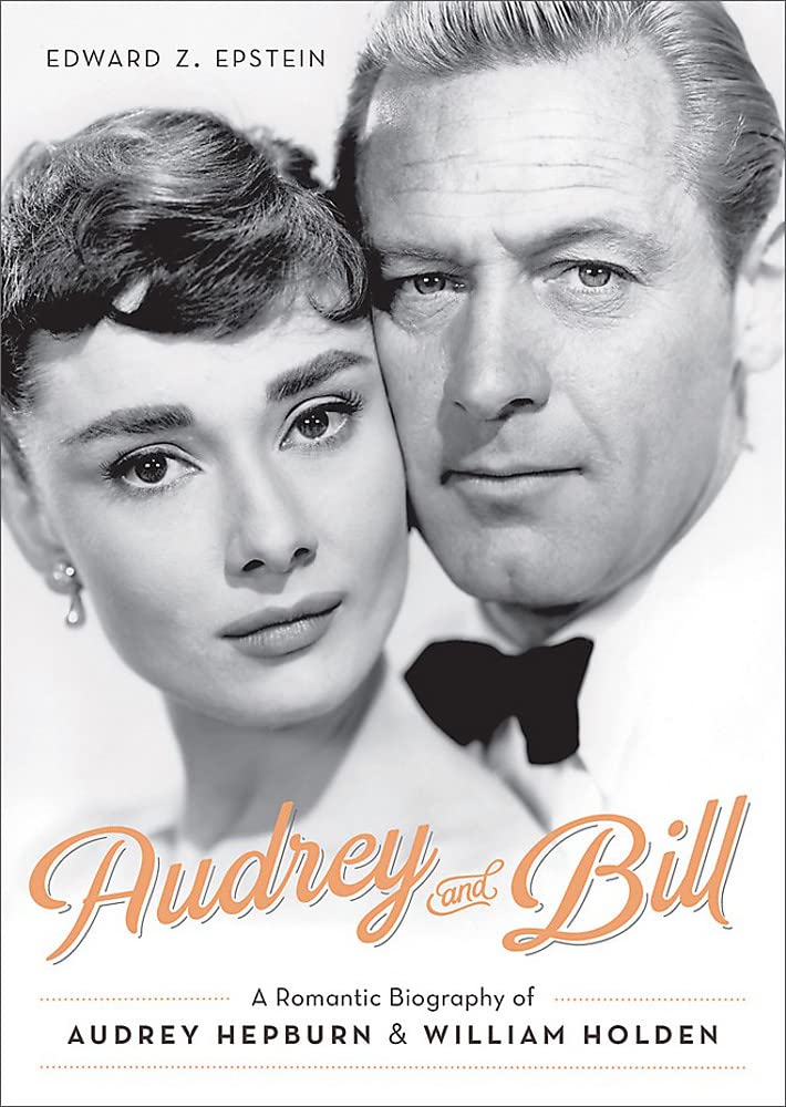 Audrey And Bill: A Romantic Biography Of Audrey Hepburn And William Holden