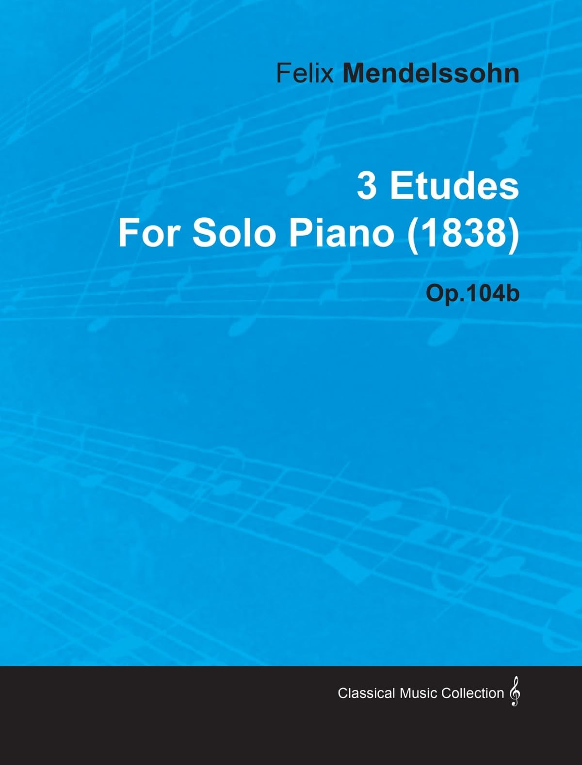 3 Etudes by Felix Mendelssohn for Solo Piano (1838) Op.104b,Used