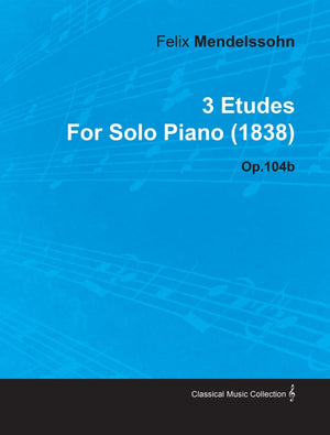 3 Etudes by Felix Mendelssohn for Solo Piano (1838) Op.104b,Used