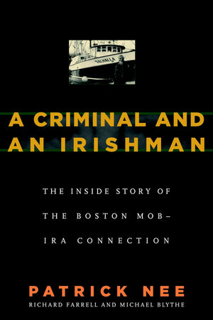 A Criminal and An Irishman: The Inside Story of the Boston Mob  IRA Connection,Used