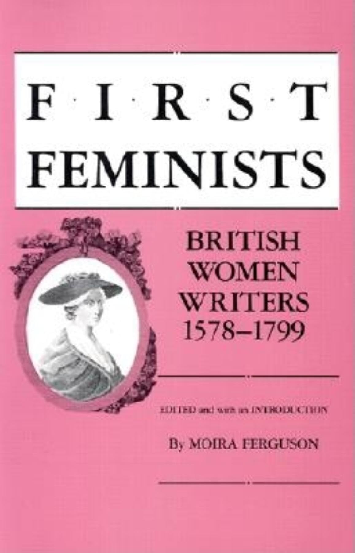 First Feminists: British Women Writers, 15781799,Used