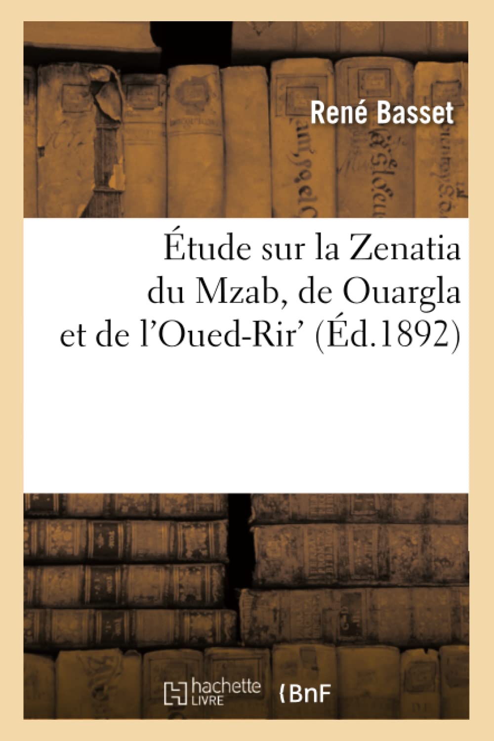 Tude Sur La Zenatia Du Mzab, De Ouargla Et De L'Ouedrir' (D.1892) (Langues) (French Edition),New
