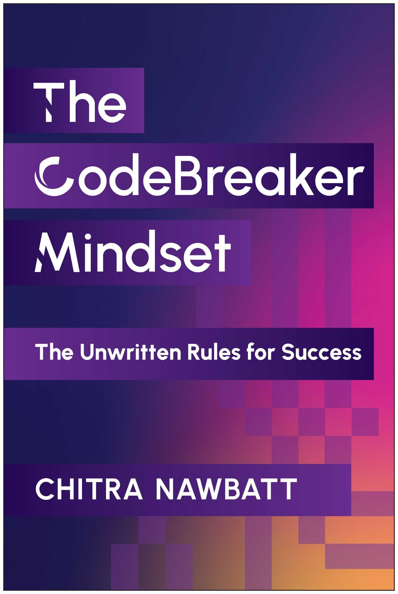 The Codebreaker Mindset: The Unwritten Rules For Success