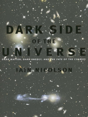 Dark Side of the Universe: Dark Matter, Dark Energy, and the Fate of the Cosmos,New