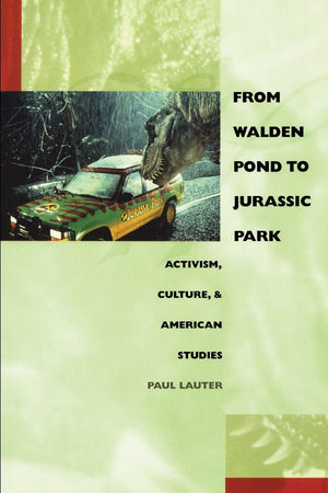 From Walden Pond To Jurassic Park: Activism, Culture, And American Studies (New Americanists),New