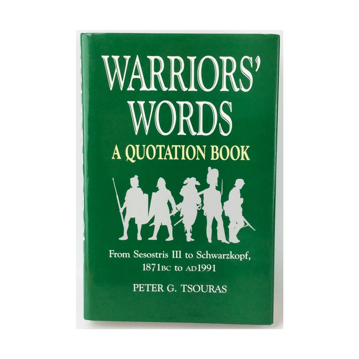 Warriors' Words: A Quotation Book: From Sesostris III to Schwarzkopf 1871 BC to AD 1991,Used
