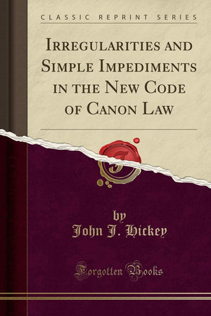Irregularities and Simple Impediments in the New Code of Canon Law (Classic Reprint),Used