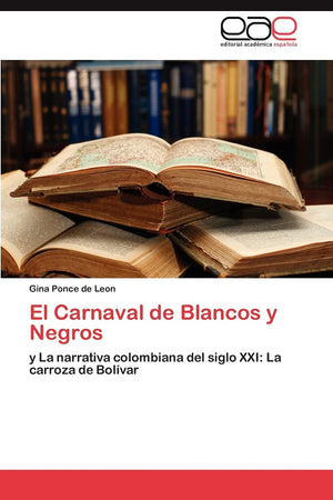 El Carnaval de Blancos y Negros: y La narrativa colombiana del siglo XXI: La carroza de Bolvar (Spanish Edition),Used