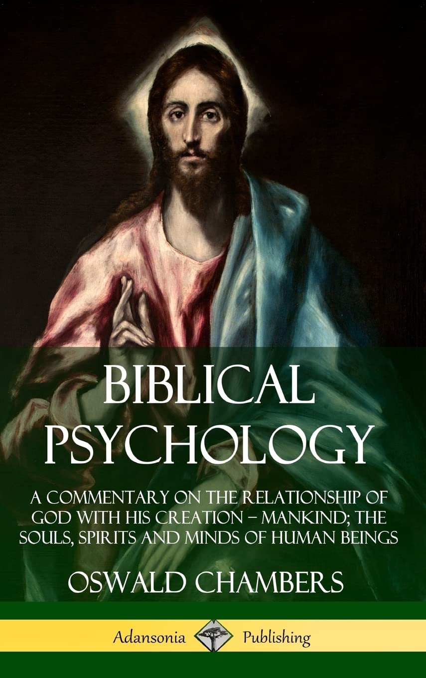 Biblical Psychology: A Commentary on the Relationship of God with His Creation  Mankind; the Souls, Spirits and Minds of Human ,Used