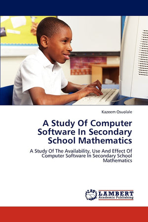 A Study Of Computer Software In Secondary School Mathematics: A Study Of The Availability, Use And Effect Of Computer Software I,Used