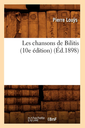 Les Chansons De Bilitis (10E Dition) (D.1898) (Litterature) (French Edition),New