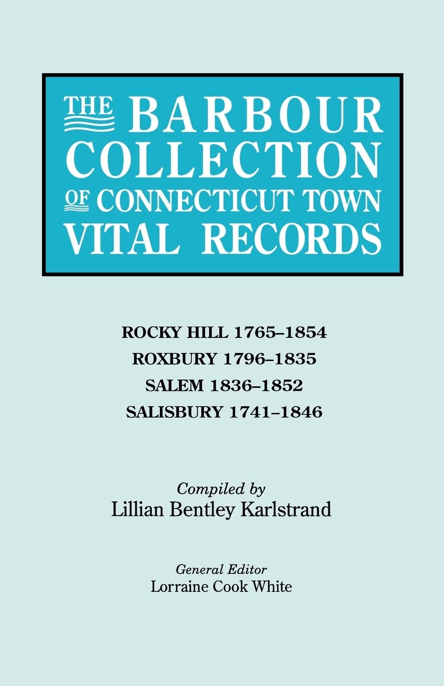 The Barbour Collection Of Connecticut Town Vital Records. Volume 37: Rocky Hill (17651854), Roxbury (17961835), Salem (183618,Used