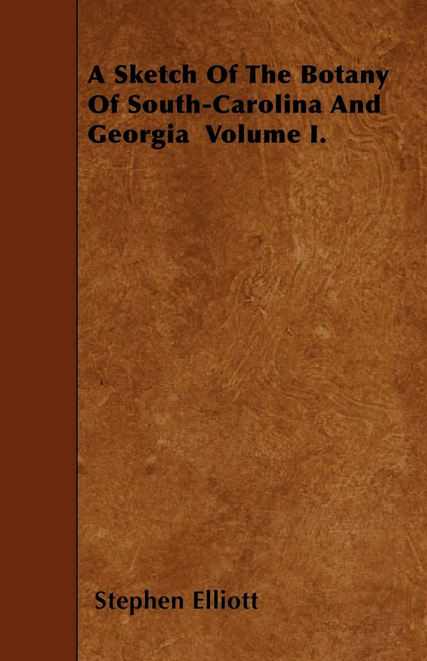 A Sketch Of The Botany Of Southcarolina And Georgia Volume I.,Used