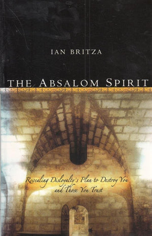 The Absalom Spirit: Revealing Disloyalty's Plan to Destroy You and Those You Trust,Used