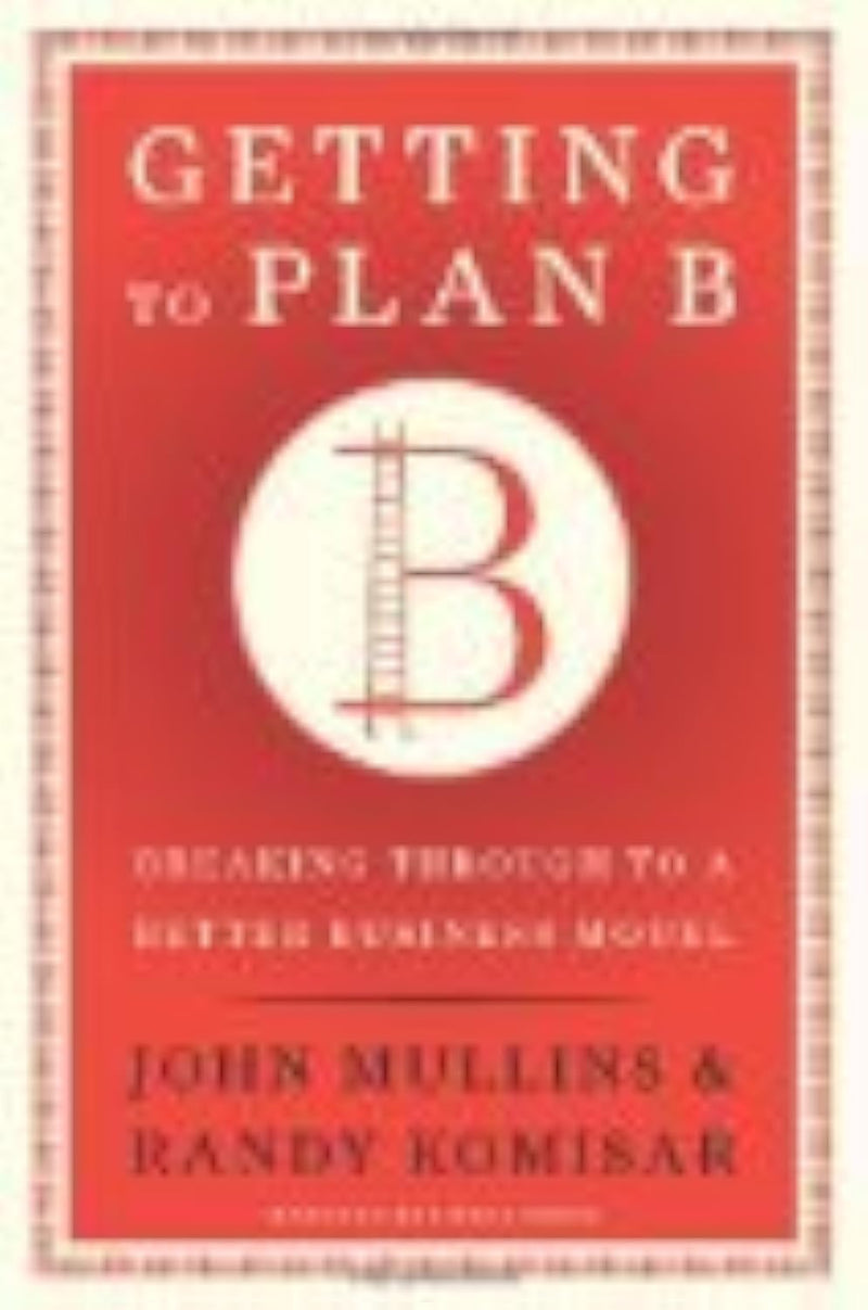 Getting to Plan B: Breaking Through to a Better Business Model,Used