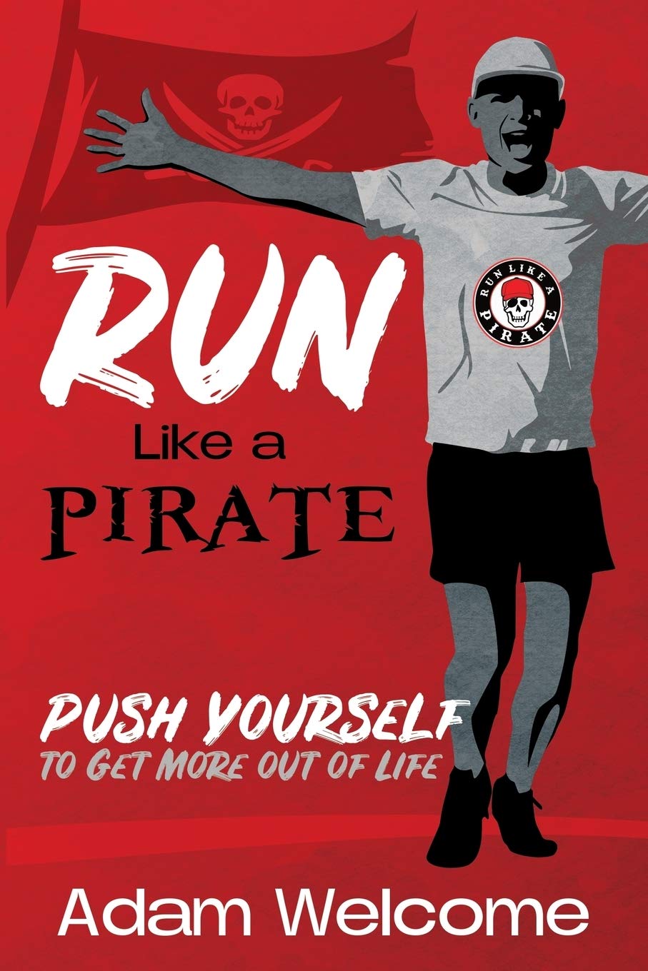 Run Like a PIRATE: Push Yourself to Get More Out of Life,Used