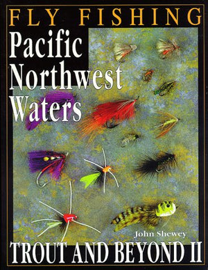 Fly Fishing Pacific Northwest Waters: Trout & Beyond II,Used