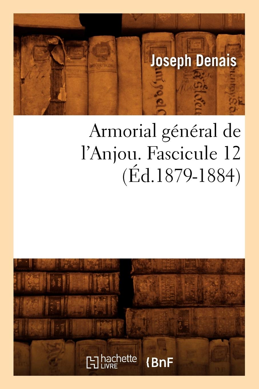 Armorial Gnral De L'Anjou. Fascicule 12 (D.18791884) (Histoire) (French Edition),New