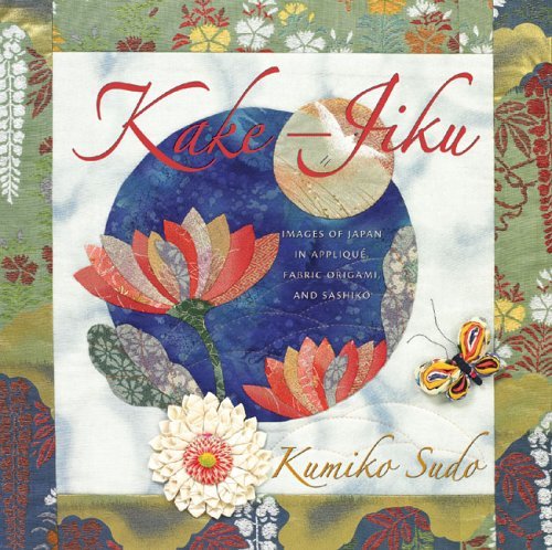 KakeJiku: Images of Japan in Appliqu, Fabric Origami, and Sashiko,New