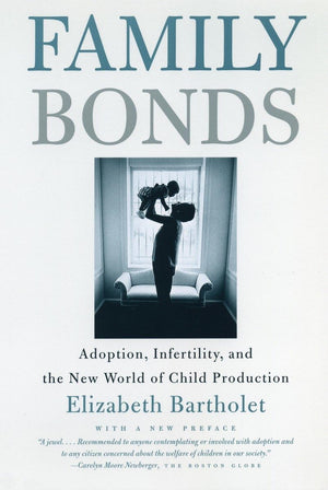 Family Bonds: Adoption, Infertility, And The New World Of Child Production,Used