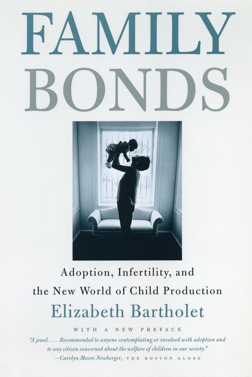 Family Bonds: Adoption, Infertility, And The New World Of Child Production,Used