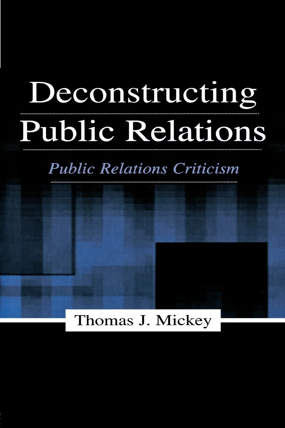 Deconstructing Public Relations (Routledge Communication Series),Used