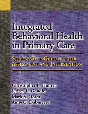 Integrated Behavioral Health in Primary Care: StepbyStep Guidance for Assessment and Intervention