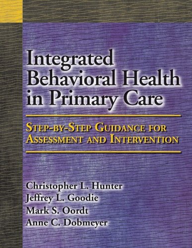 Integrated Behavioral Health in Primary Care: StepbyStep Guidance for Assessment and Intervention,Used
