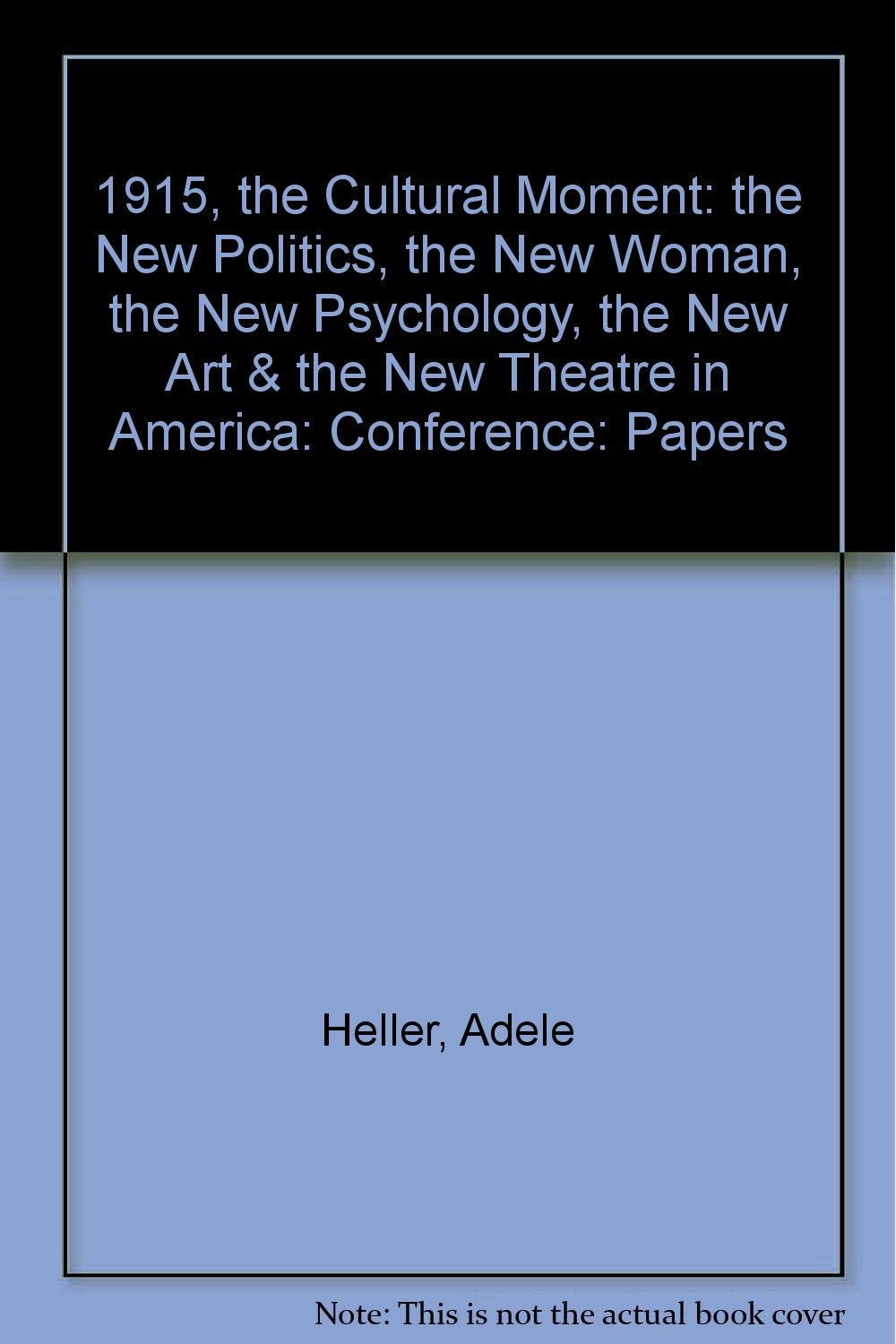 1915, The Cultural Moment: The New Politics, the New Woman, the New Psychology, the New Art and the New Theatre in America,Used