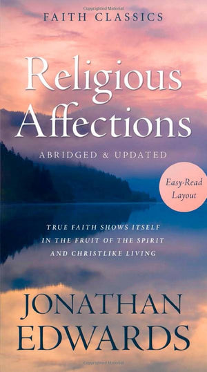 Religious Affections: True Faith Shows Itself in the Fruit of the Spirit and Christlike Living (Faith Classics),Used