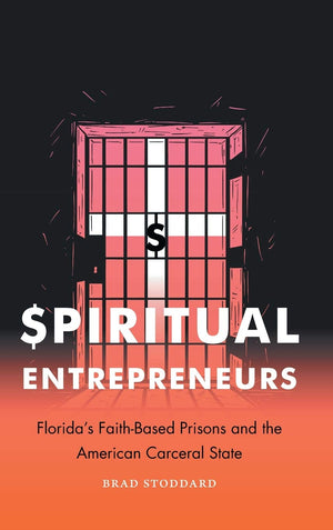 Spiritual Entrepreneurs: Florida's FaithBased Prisons and the American Carceral State (Where Religion Lives),Used