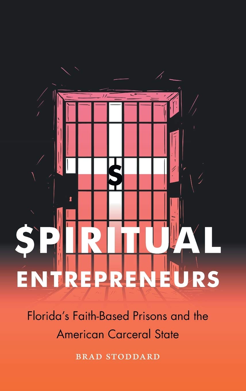 Spiritual Entrepreneurs: Florida's FaithBased Prisons and the American Carceral State (Where Religion Lives),Used
