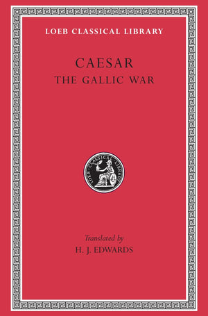 Caesar: The Gallic War (Loeb Classical Library) (Latin And English Edition)