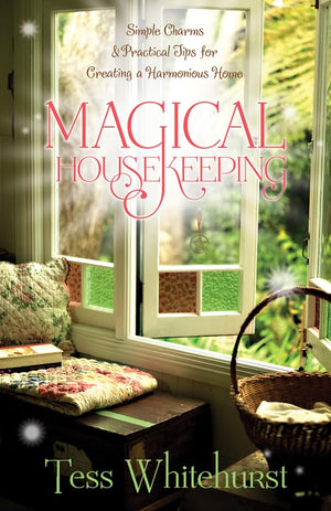 Magical Housekeeping: Simple Charms And Practical Tips For Creating A Harmonious Home