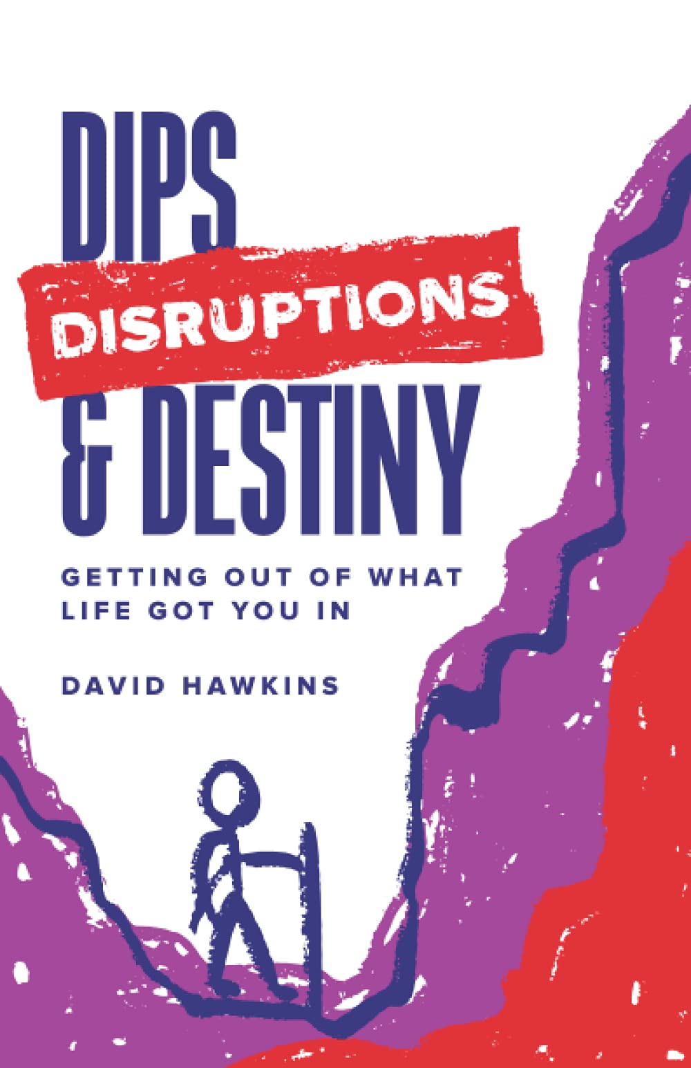 Dips, Disruptions & Destiny: Getting Out of What Life Got You In,Used